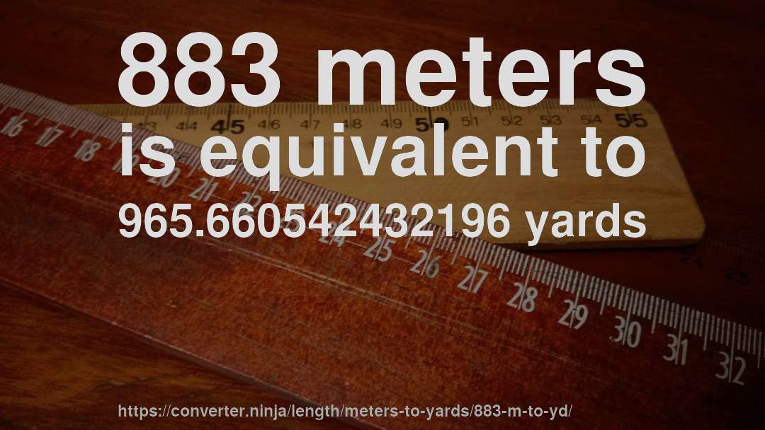883 meters is equivalent to 965.660542432196 yards