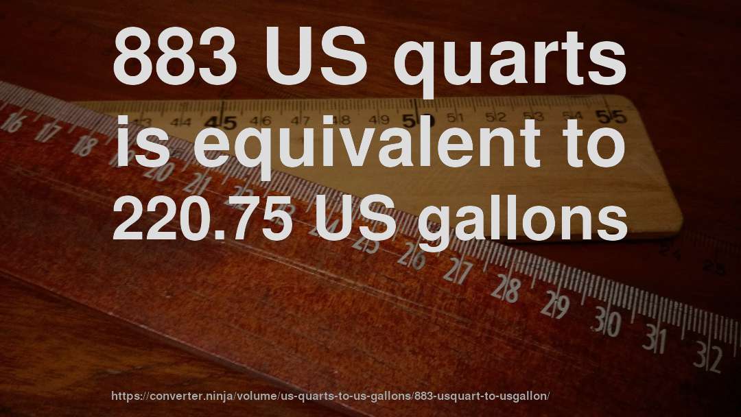 883 US quarts is equivalent to 220.75 US gallons