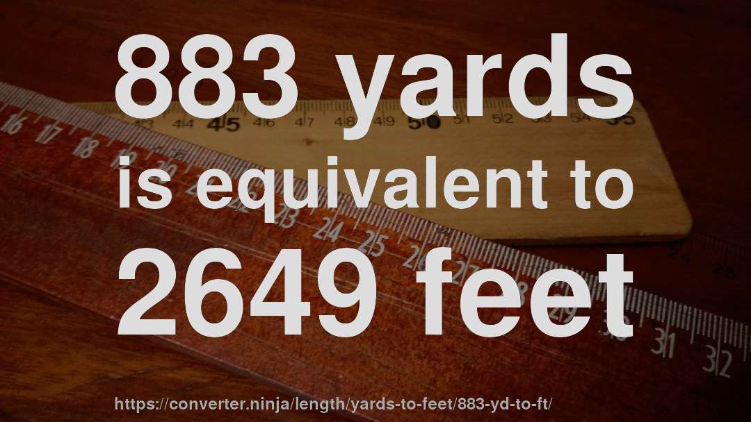 883 yards is equivalent to 2649 feet