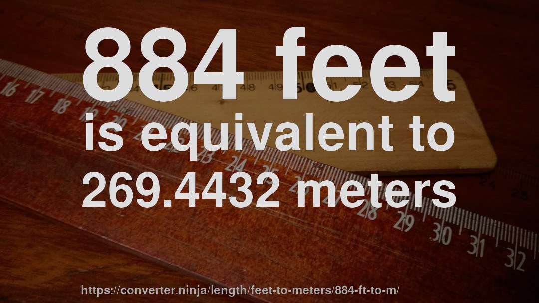 884 feet is equivalent to 269.4432 meters