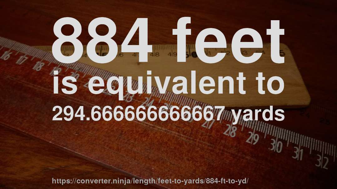 884 feet is equivalent to 294.666666666667 yards