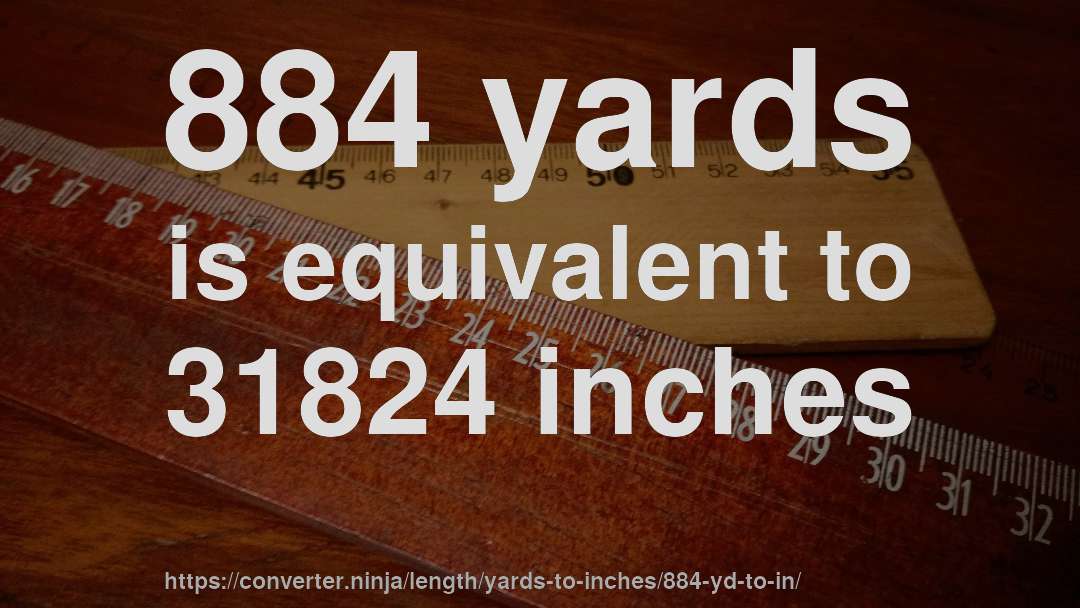884 yards is equivalent to 31824 inches