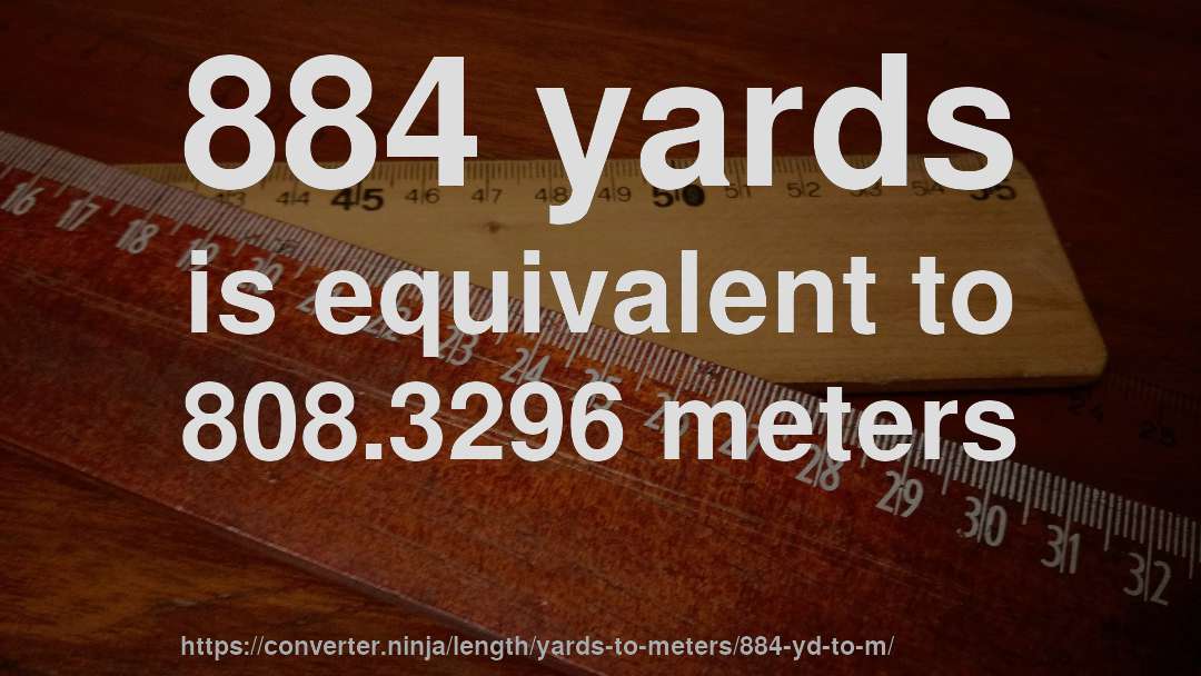 884 yards is equivalent to 808.3296 meters