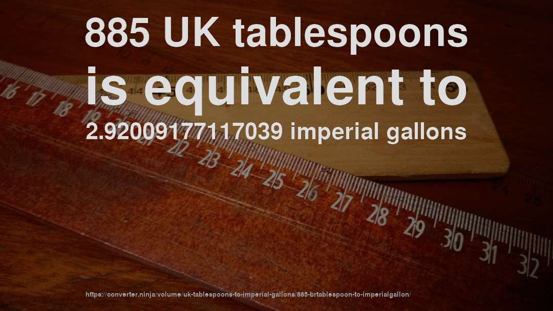 885 UK tablespoons is equivalent to 2.92009177117039 imperial gallons