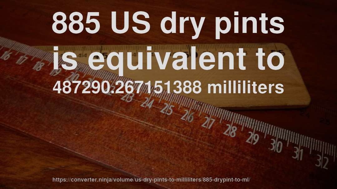 885 US dry pints is equivalent to 487290.267151388 milliliters