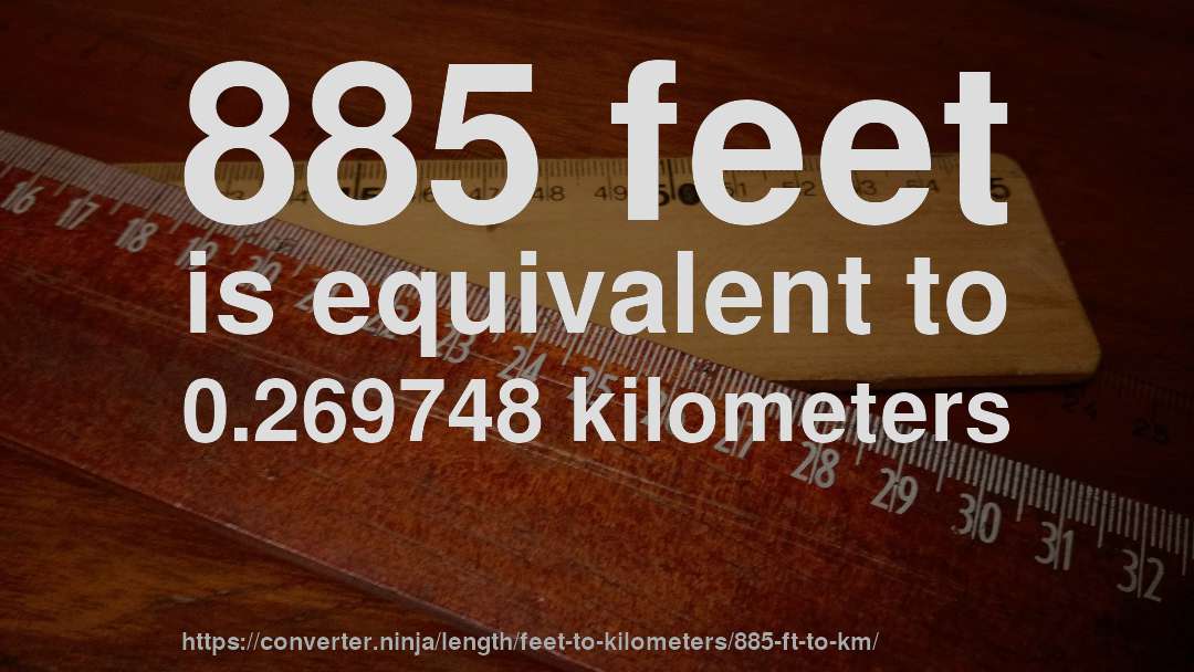 885 feet is equivalent to 0.269748 kilometers