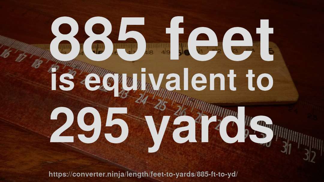 885 feet is equivalent to 295 yards