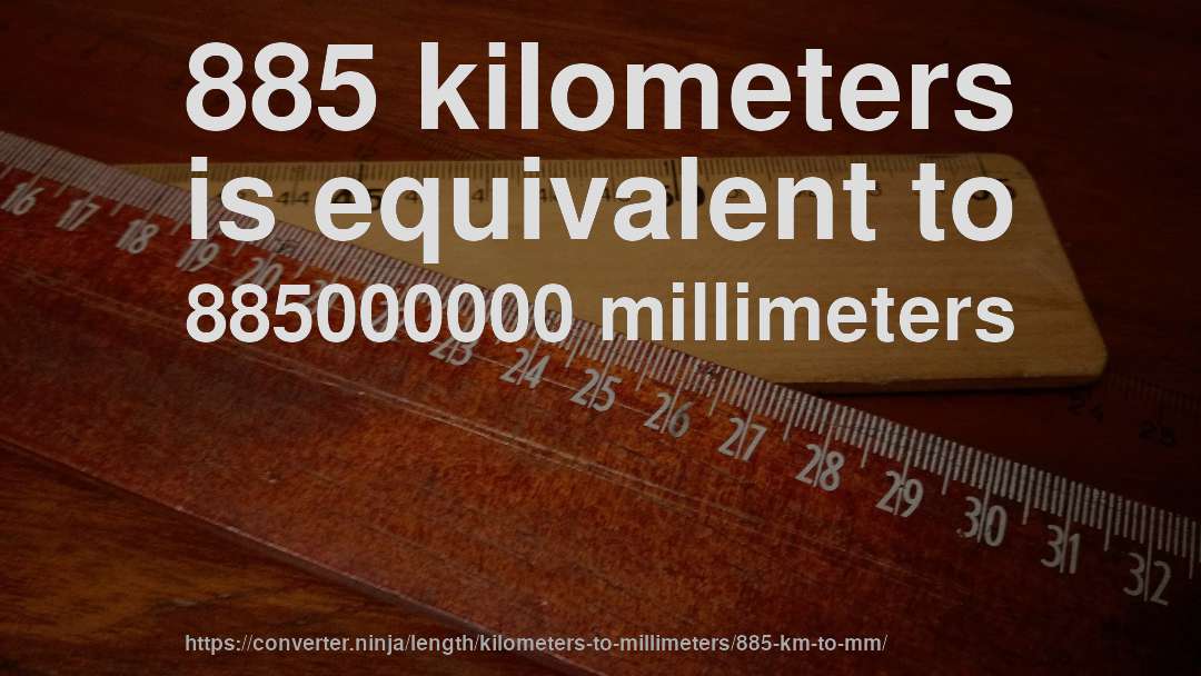 885 kilometers is equivalent to 885000000 millimeters