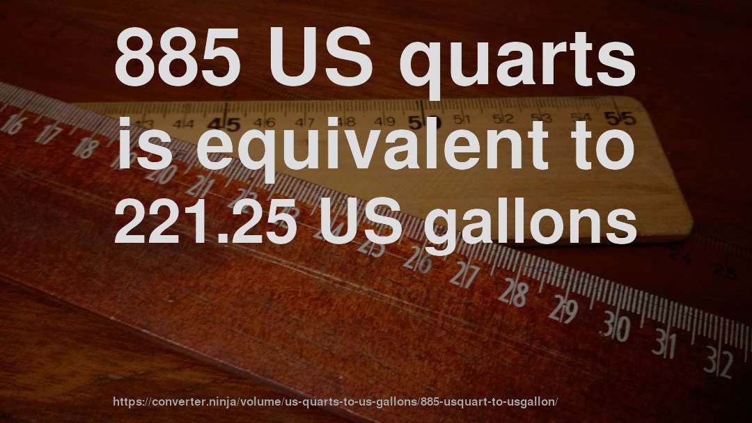 885 US quarts is equivalent to 221.25 US gallons