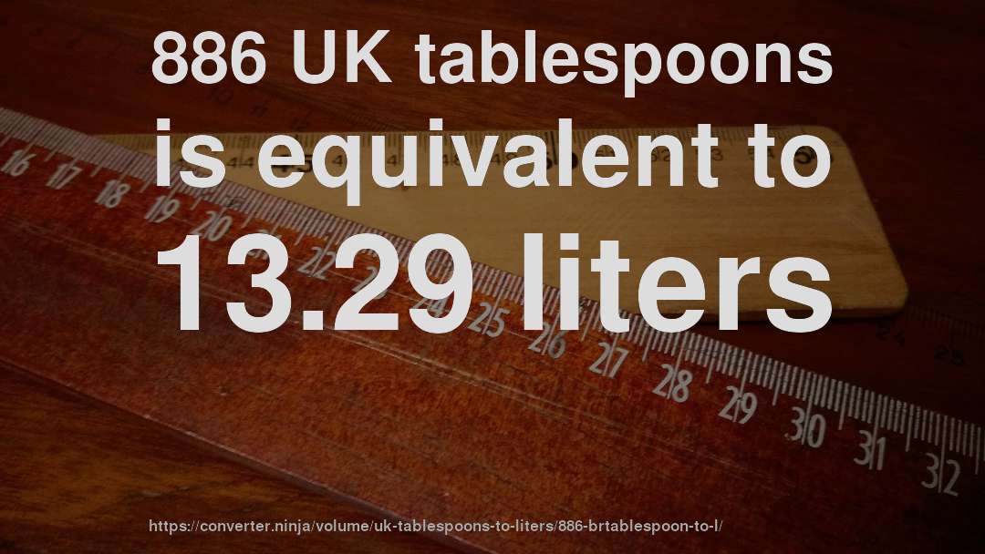 886 UK tablespoons is equivalent to 13.29 liters