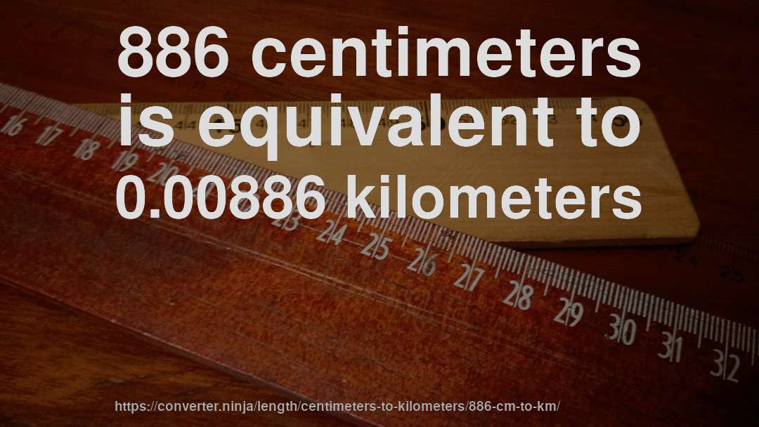 886 centimeters is equivalent to 0.00886 kilometers