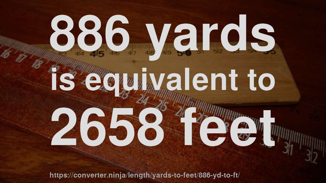 886 yards is equivalent to 2658 feet