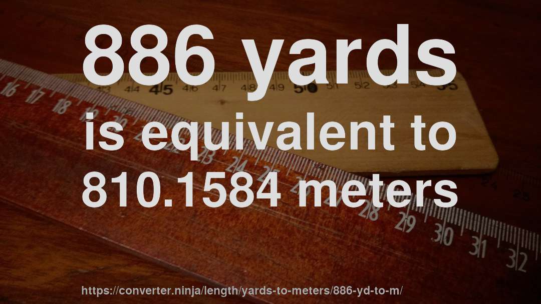 886 yards is equivalent to 810.1584 meters