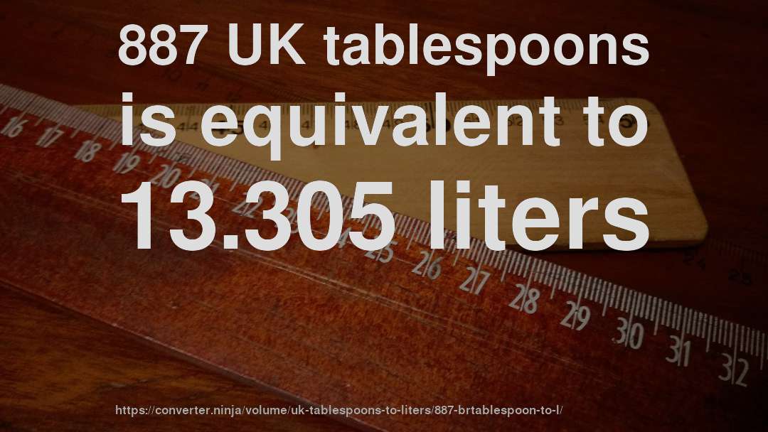887 UK tablespoons is equivalent to 13.305 liters