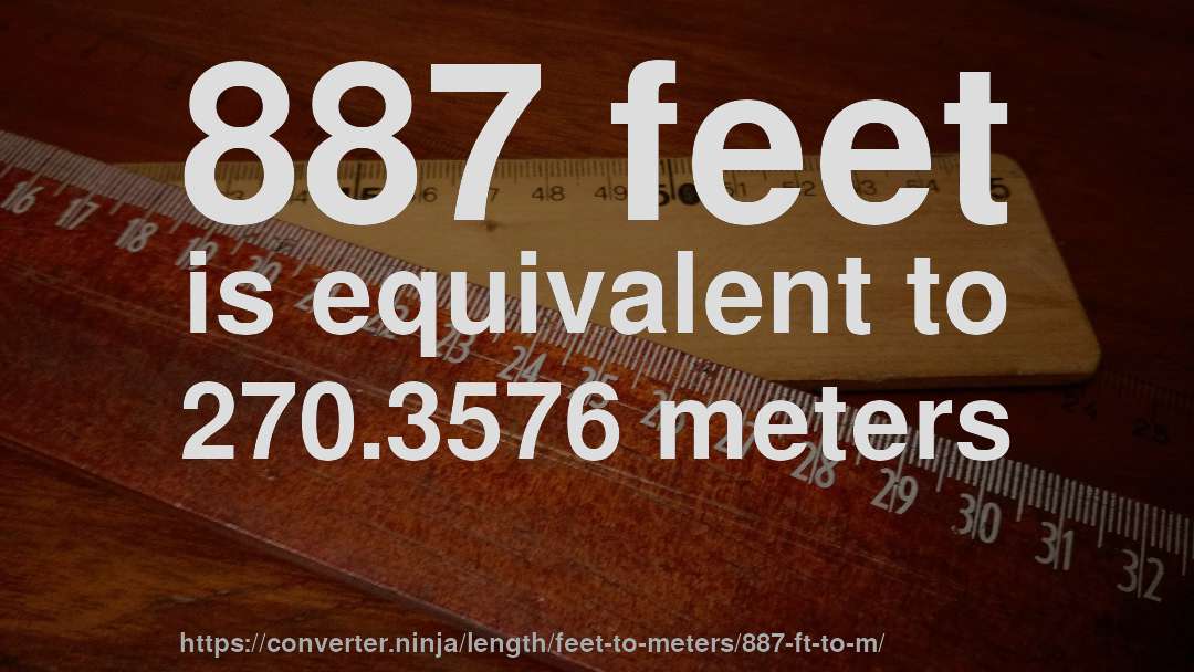 887 feet is equivalent to 270.3576 meters