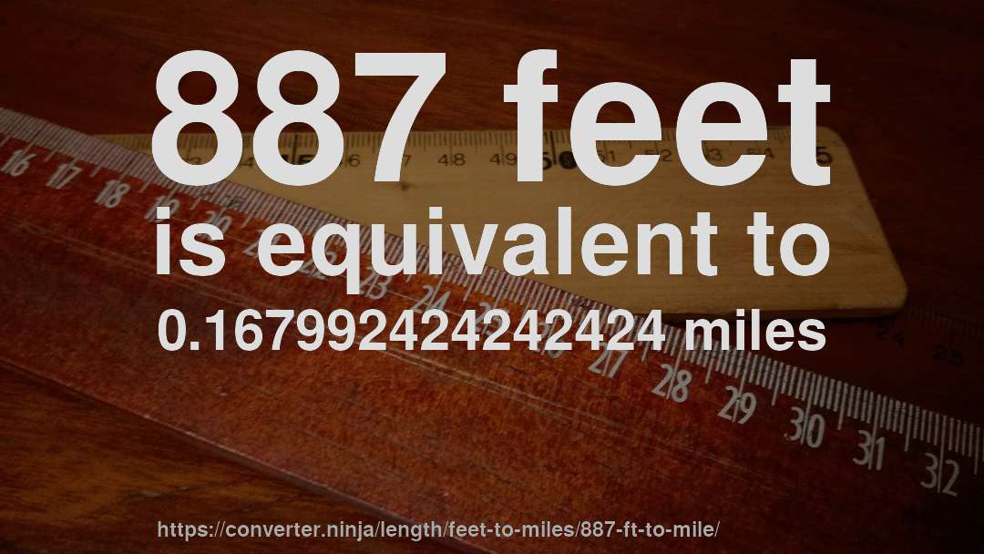 887 feet is equivalent to 0.167992424242424 miles