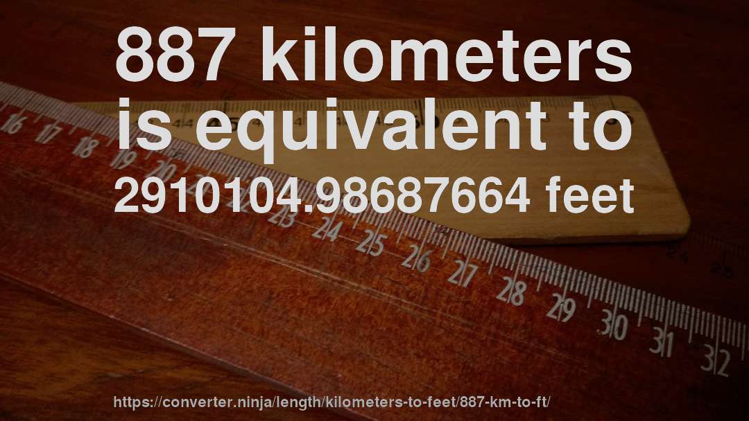 887 kilometers is equivalent to 2910104.98687664 feet