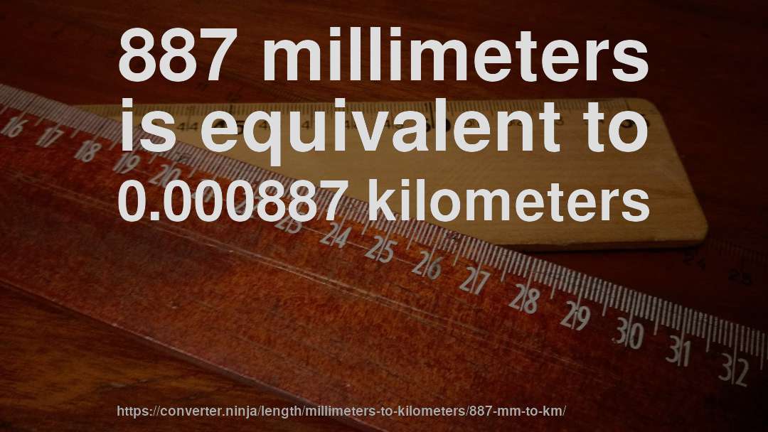 887 millimeters is equivalent to 0.000887 kilometers