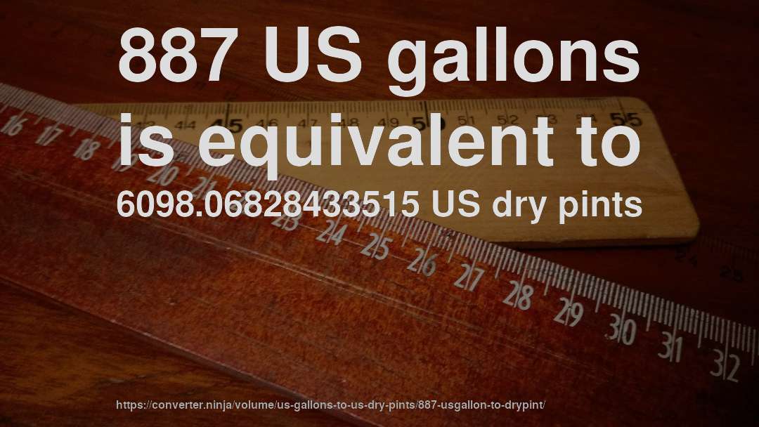 887 US gallons is equivalent to 6098.06828433515 US dry pints