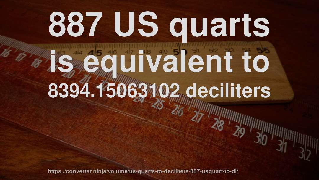 887 US quarts is equivalent to 8394.15063102 deciliters