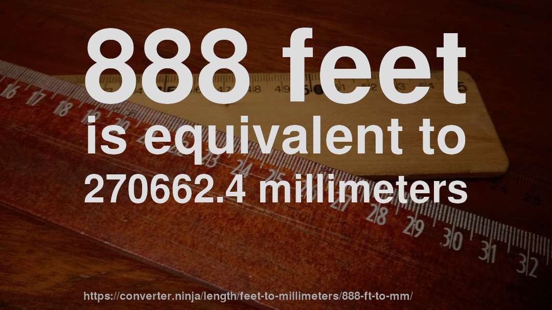 888 feet is equivalent to 270662.4 millimeters