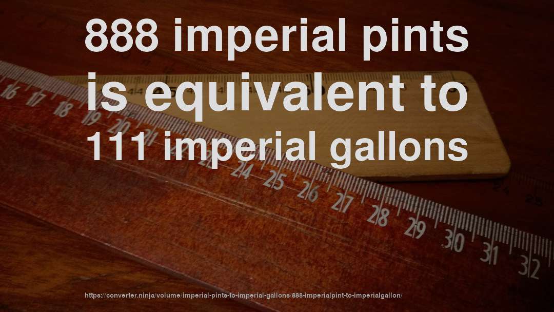 888 imperial pints is equivalent to 111 imperial gallons