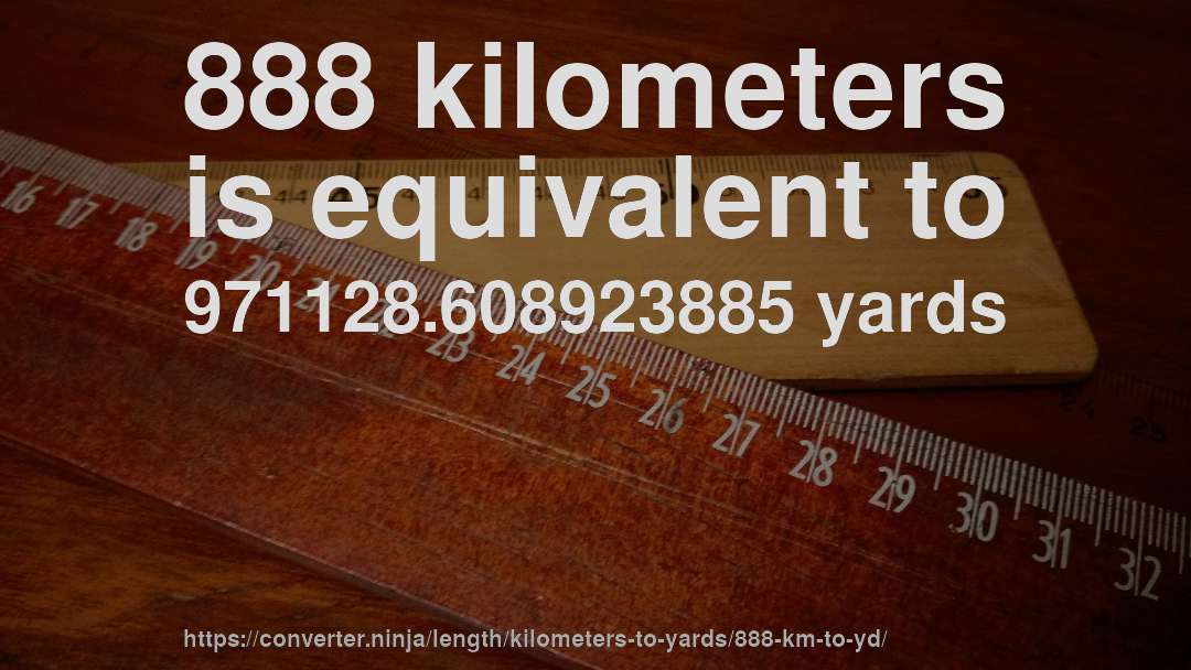 888 kilometers is equivalent to 971128.608923885 yards