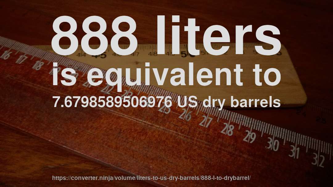 888 liters is equivalent to 7.6798589506976 US dry barrels
