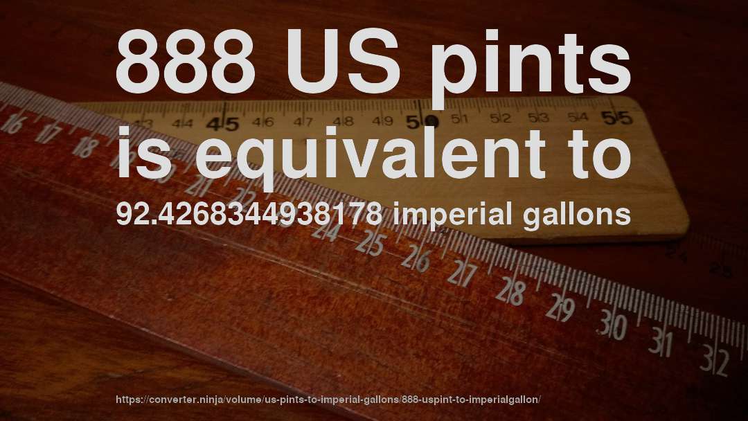 888 US pints is equivalent to 92.4268344938178 imperial gallons