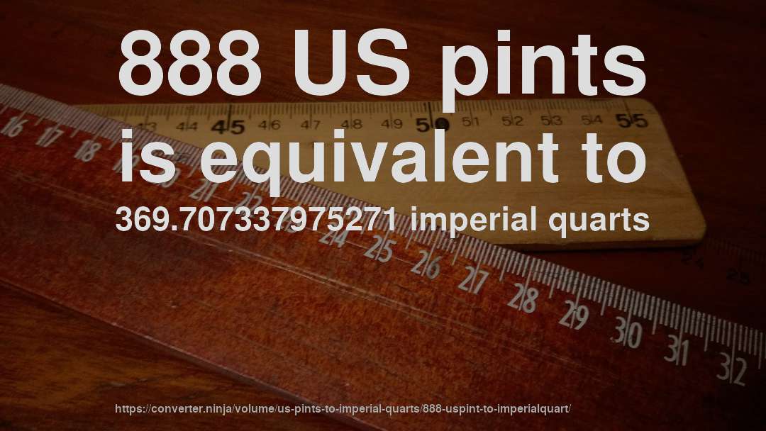 888 US pints is equivalent to 369.707337975271 imperial quarts