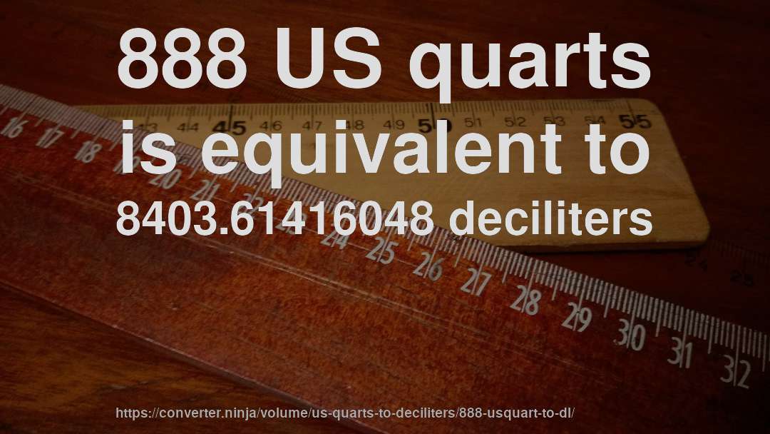888 US quarts is equivalent to 8403.61416048 deciliters