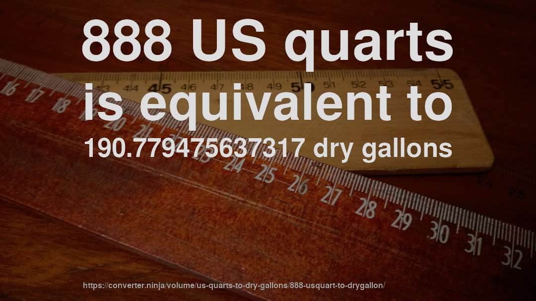 888 US quarts is equivalent to 190.779475637317 dry gallons