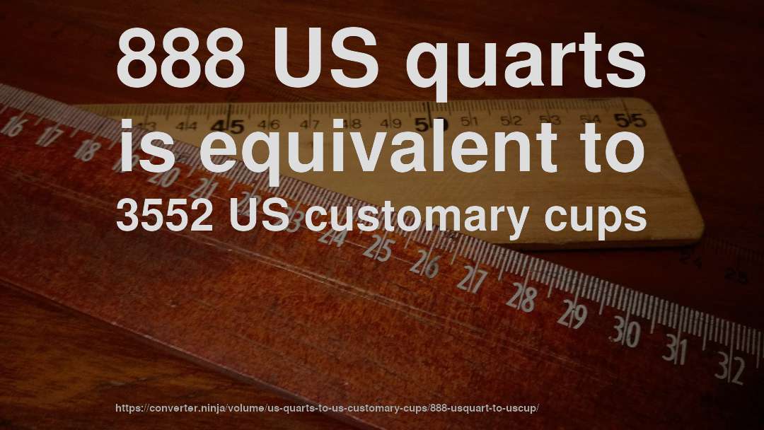 888 US quarts is equivalent to 3552 US customary cups