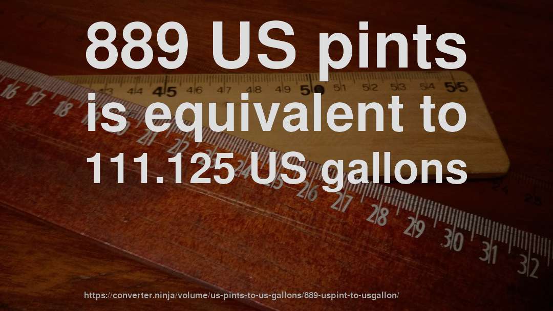 889 US pints is equivalent to 111.125 US gallons