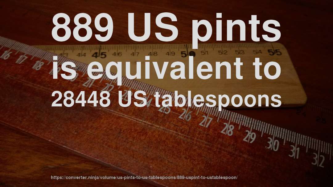 889 US pints is equivalent to 28448 US tablespoons