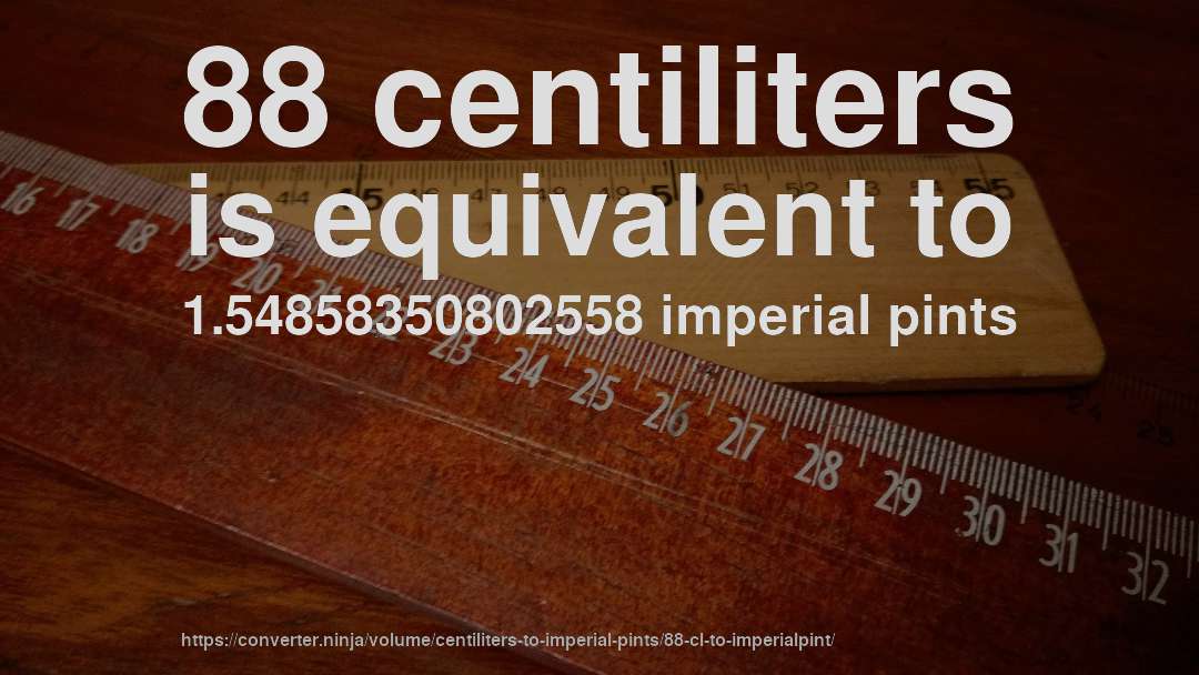 88 centiliters is equivalent to 1.54858350802558 imperial pints