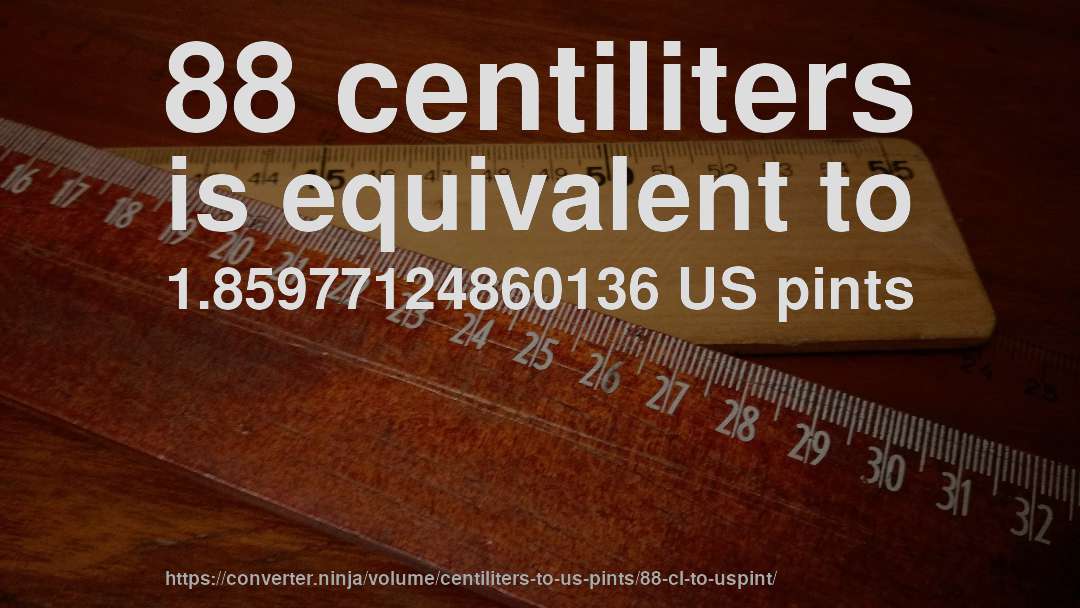 88 centiliters is equivalent to 1.85977124860136 US pints