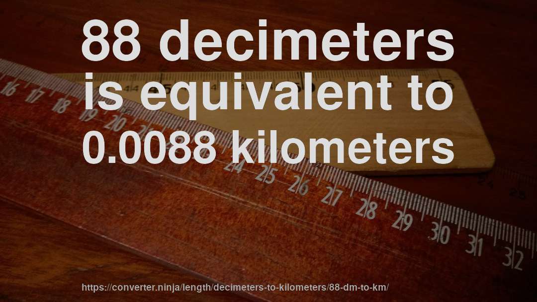 88 decimeters is equivalent to 0.0088 kilometers