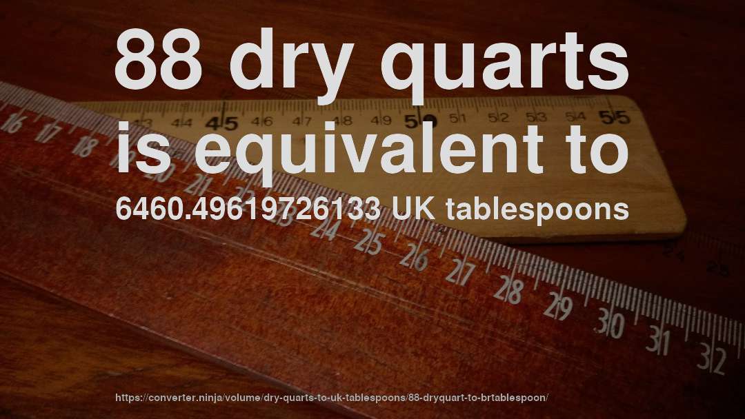 88 dry quarts is equivalent to 6460.49619726133 UK tablespoons