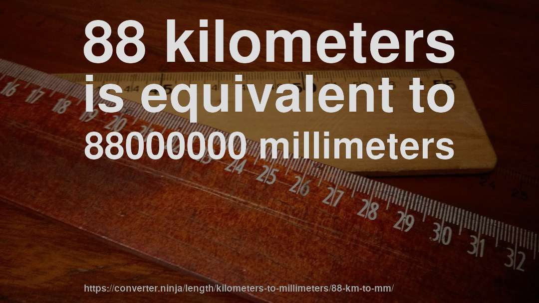88 kilometers is equivalent to 88000000 millimeters