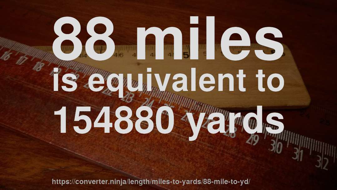 88 miles is equivalent to 154880 yards