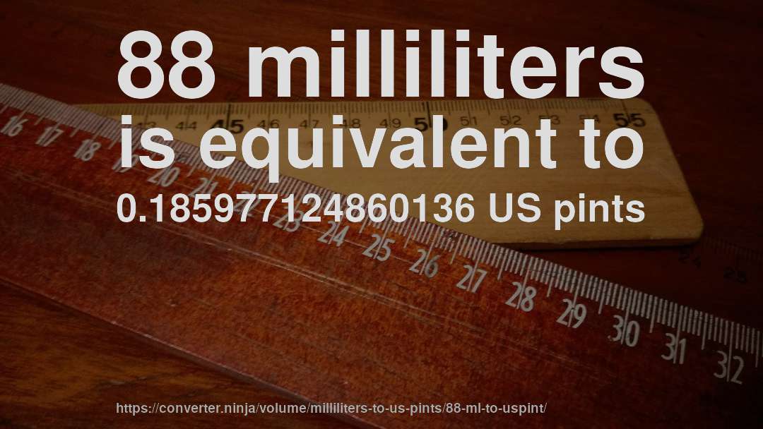 88 milliliters is equivalent to 0.185977124860136 US pints