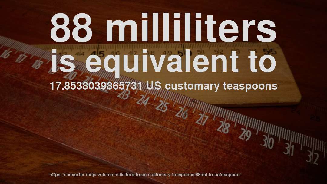 88 milliliters is equivalent to 17.8538039865731 US customary teaspoons