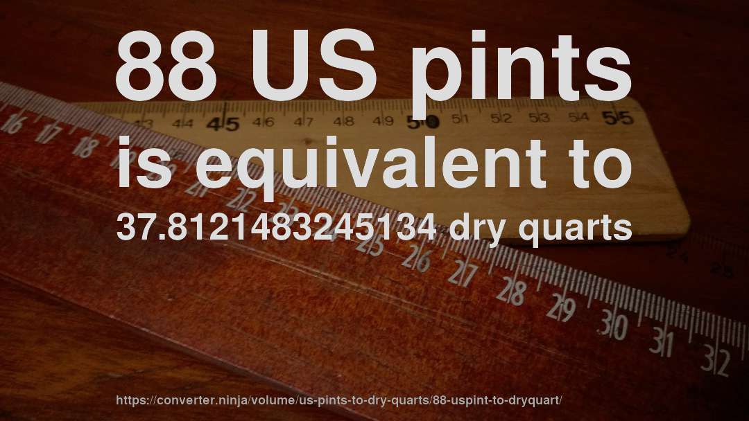 88 US pints is equivalent to 37.8121483245134 dry quarts