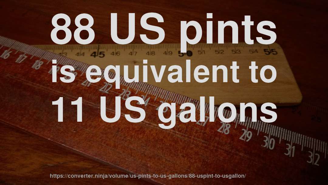 88 US pints is equivalent to 11 US gallons