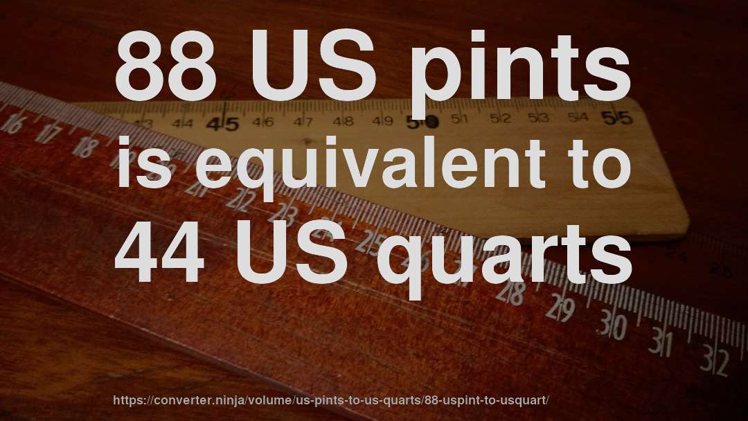 88 US pints is equivalent to 44 US quarts