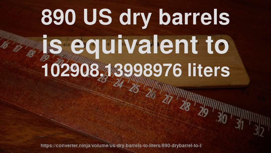 890 US dry barrels is equivalent to 102908.13998976 liters