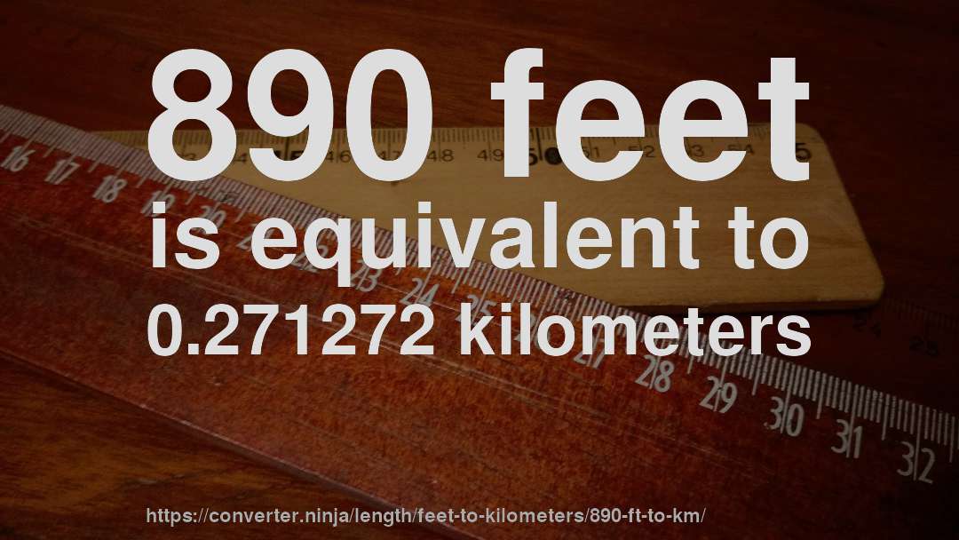 890 feet is equivalent to 0.271272 kilometers