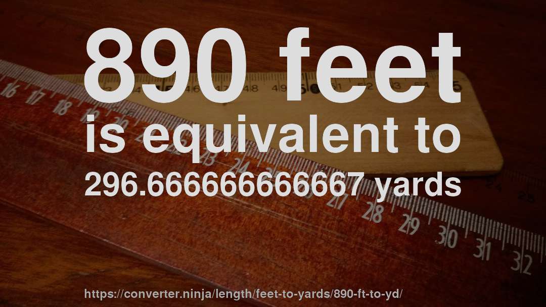 890 feet is equivalent to 296.666666666667 yards
