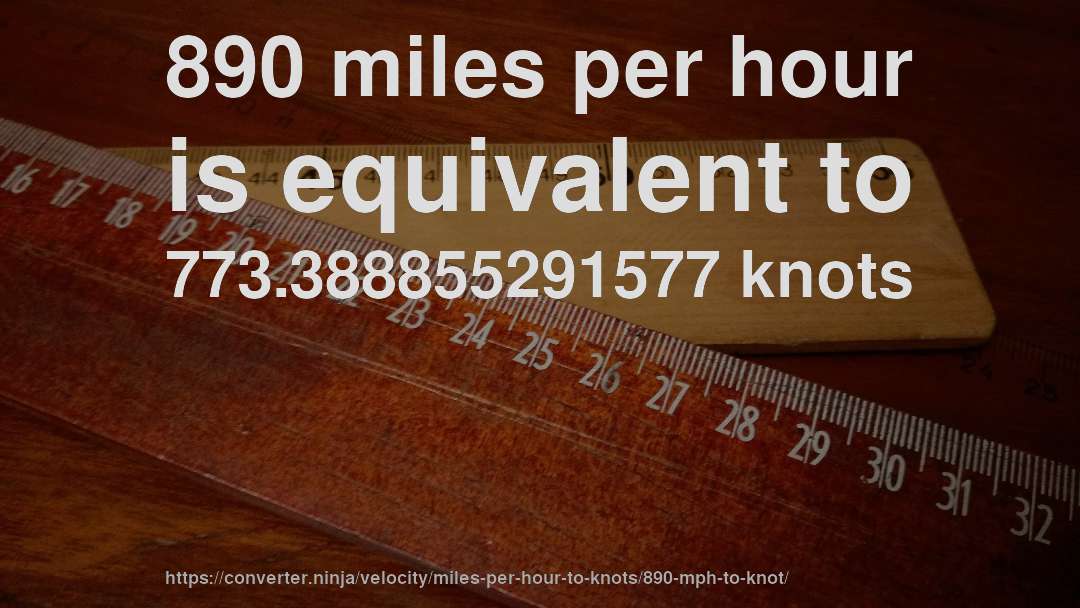 890 miles per hour is equivalent to 773.388855291577 knots